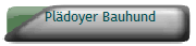 Pldoyer Bauhund